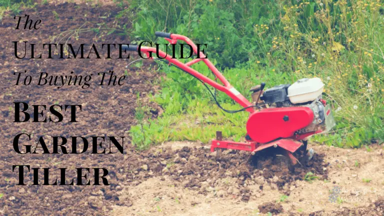 Ultimate Guide To Buying The Best Garden Tiller