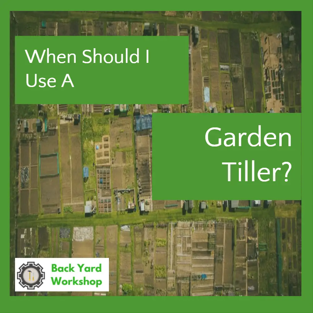 when to use a garden tiller